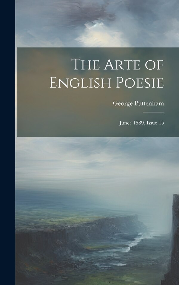 The Arte of English Poesie by George Puttenham, Hardcover | Indigo Chapters