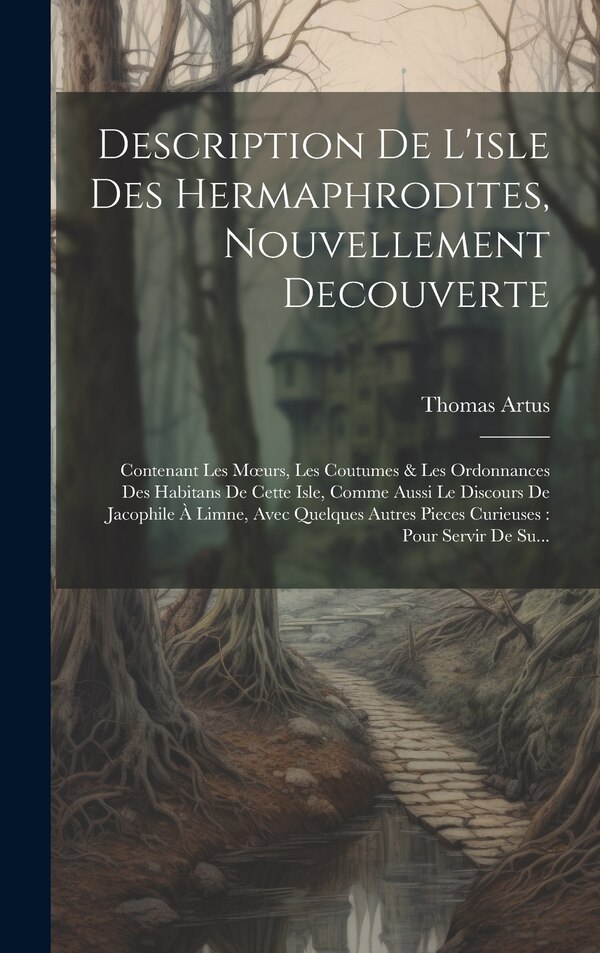 Description De L'isle Des Hermaphrodites Nouvellement Decouverte by Thomas Artus, Hardcover | Indigo Chapters
