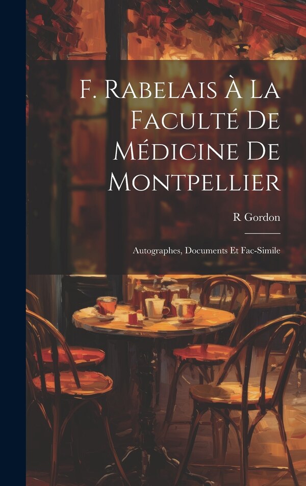 F. Rabelais À La Faculté De Médicine De Montpellier by R Gordon, Hardcover | Indigo Chapters
