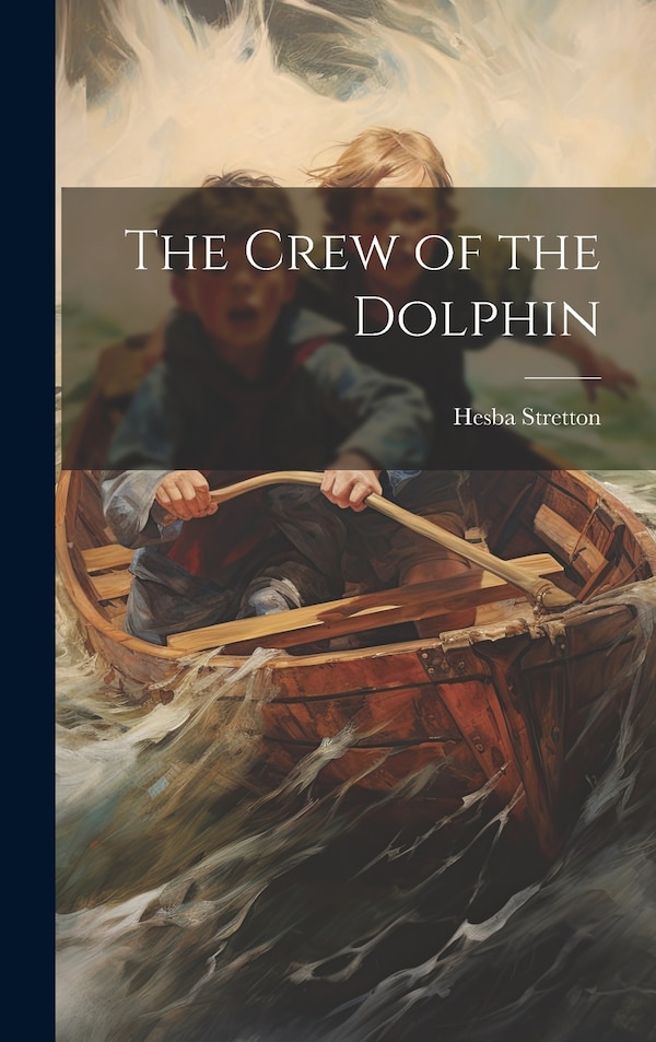 The Crew of the Dolphin by Hesba Stretton, Hardcover | Indigo Chapters