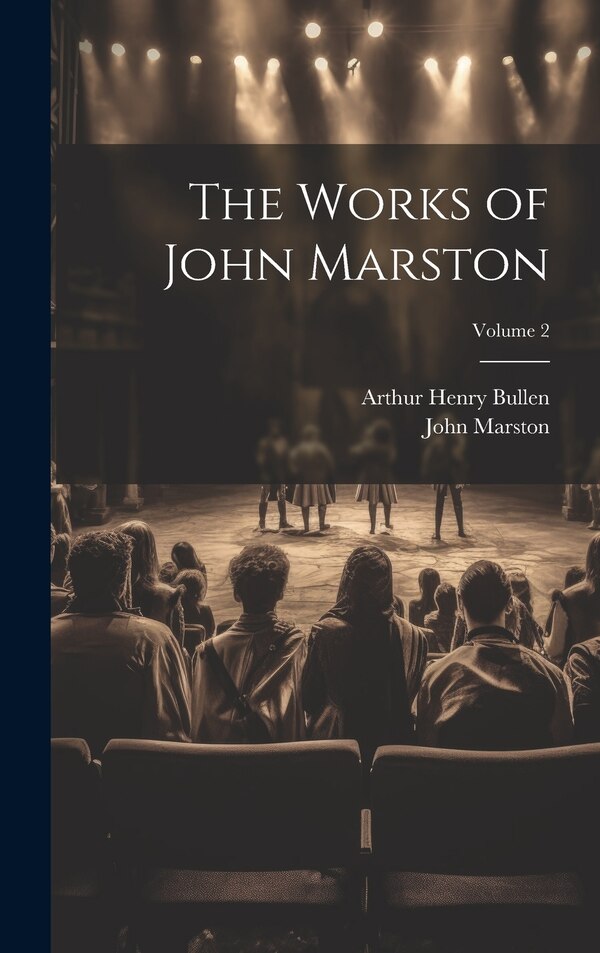The Works of John Marston; Volume 2 by Arthur Henry Bullen, Hardcover | Indigo Chapters