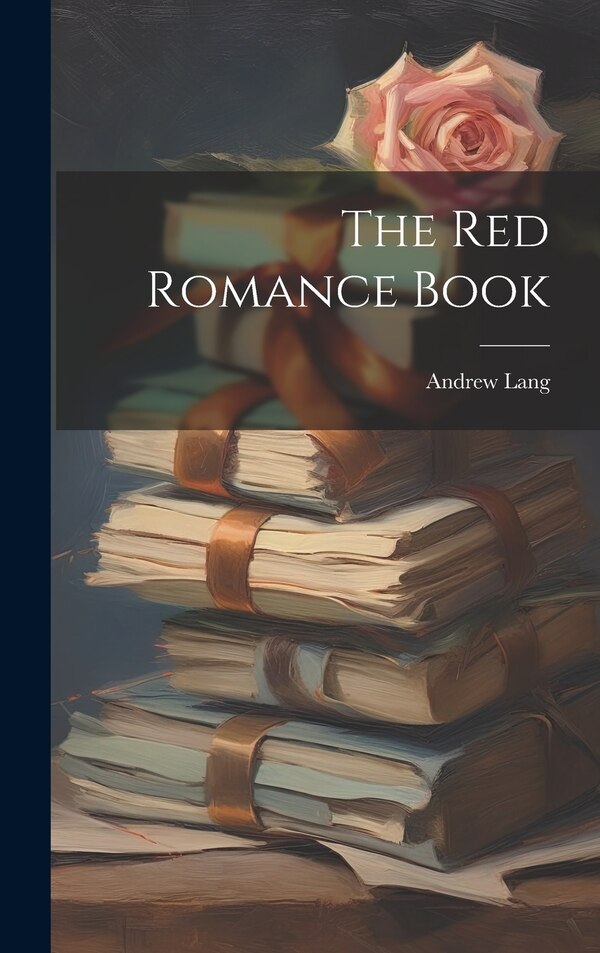 The Red Romance Book by Andrew Lang, Hardcover | Indigo Chapters