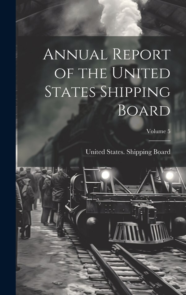 Annual Report of the United States Shipping Board; Volume 5, Hardcover | Indigo Chapters