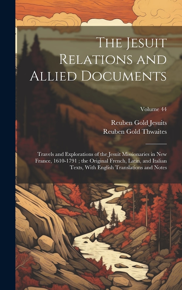 The Jesuit Relations and Allied Documents by Reuben Gold Thwaites, Hardcover | Indigo Chapters