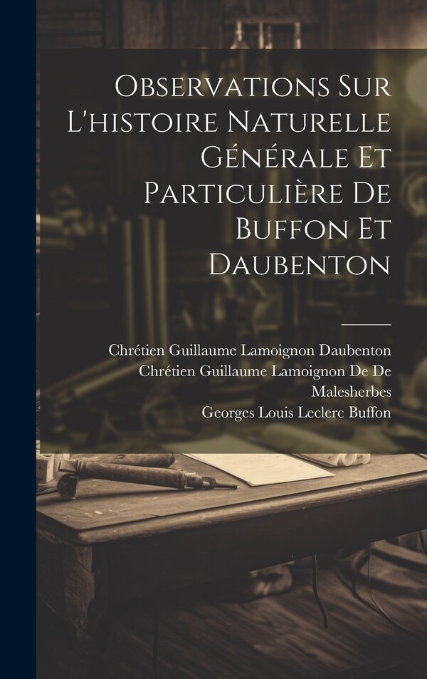 Observations Sur L'histoire Naturelle Générale Et Particulière De Buffon Et Daubenton by Georges Louis Leclerc Buffon, Hardcover | Indigo Chapters