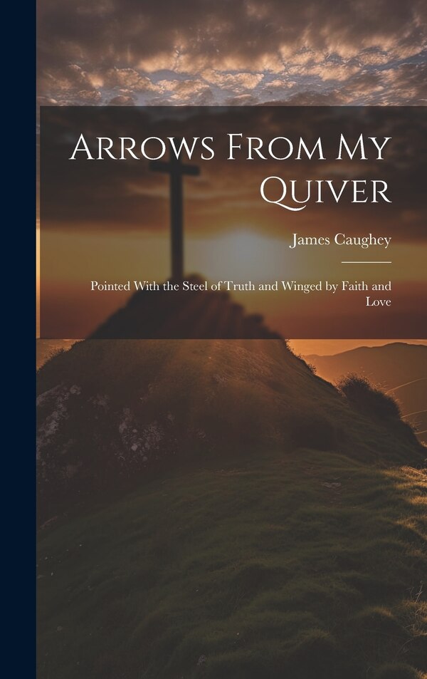 Arrows From My Quiver by James Caughey, Hardcover | Indigo Chapters