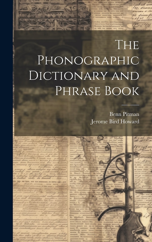 The Phonographic Dictionary and Phrase Book by Jerome Bird Howard, Hardcover | Indigo Chapters