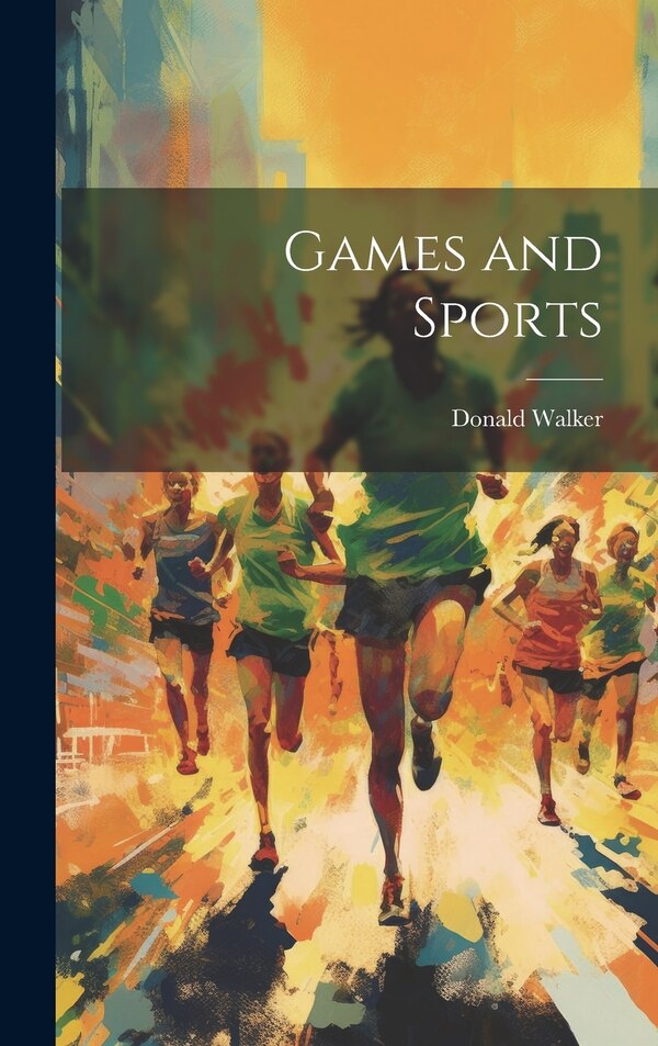 Games and Sports by Donald Walker, Hardcover | Indigo Chapters