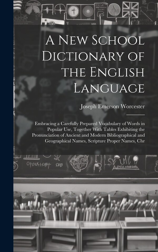 A New School Dictionary of the English Language by Joseph Emerson Worcester, Hardcover | Indigo Chapters