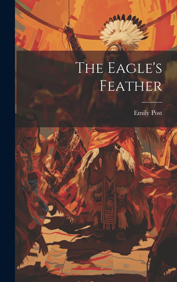 The Eagle's Feather by Emily Post, Hardcover | Indigo Chapters