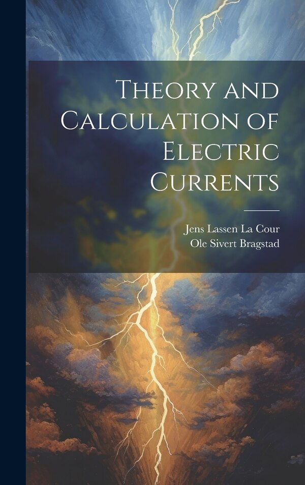 Theory and Calculation of Electric Currents by Jens Lassen La Cour, Hardcover | Indigo Chapters