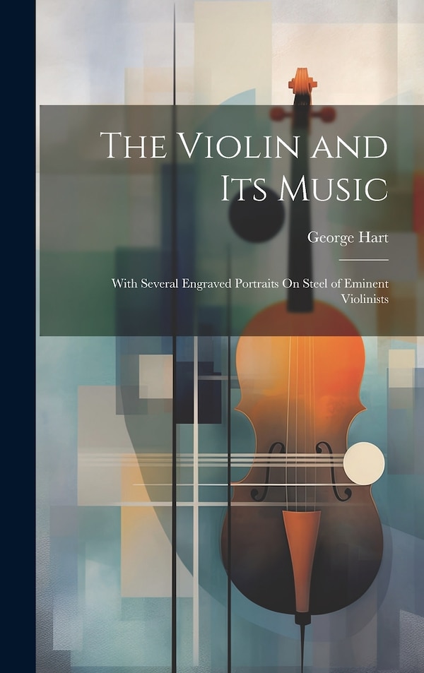 The Violin and Its Music by George Hart, Hardcover | Indigo Chapters