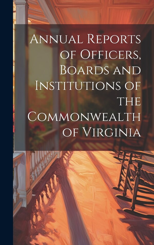 Annual Reports of Officers Boards and Institutions of the Commonwealth of Virginia by Anonymous, Hardcover | Indigo Chapters