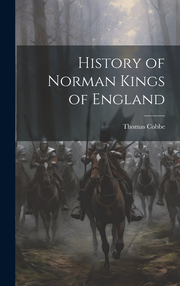 History of Norman Kings of England by Thomas Cobbe, Hardcover | Indigo Chapters