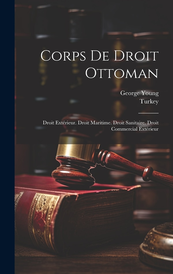 Corps De Droit Ottoman by George Young, Hardcover | Indigo Chapters