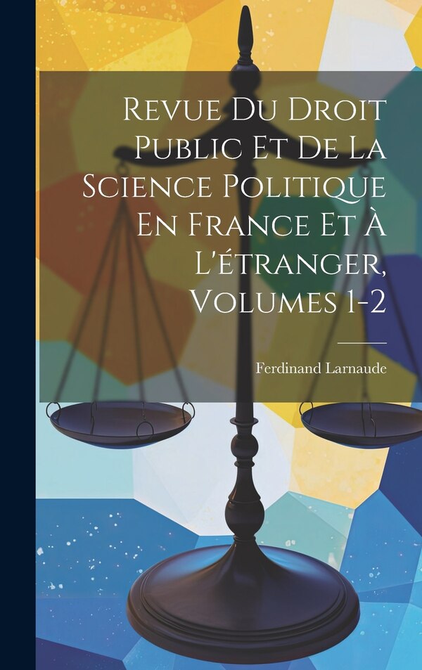 Revue Du Droit Public Et De La Science Politique En France Et À L'étranger Volumes 1-2 by Ferdinand Larnaude, Hardcover | Indigo Chapters
