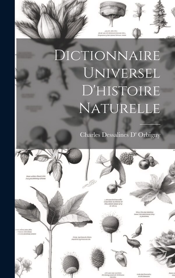 Dictionnaire Universel D'histoire Naturelle by Charles Dessalines Orbigny, Hardcover | Indigo Chapters