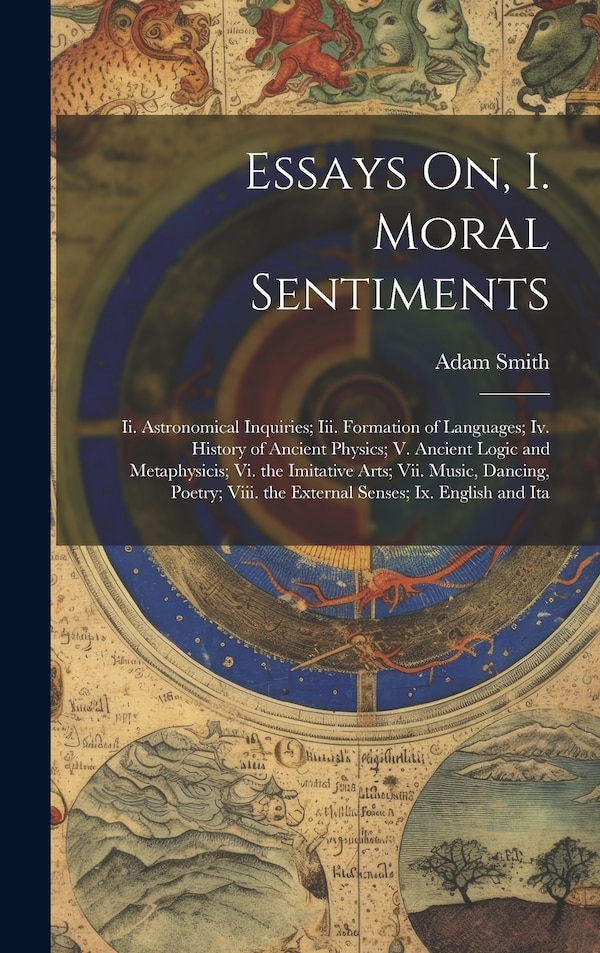 Essays On I. Moral Sentiments by Adam Smith, Hardcover | Indigo Chapters