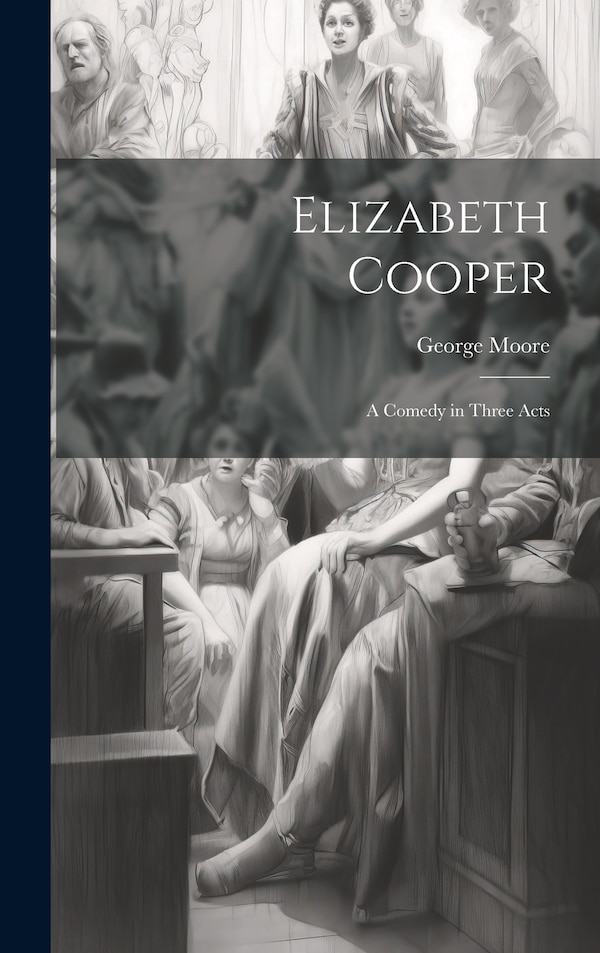 Elizabeth Cooper by George Moore, Hardcover | Indigo Chapters