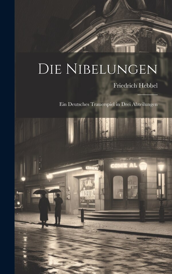 Die Nibelungen by Friedrich Hebbel, Hardcover | Indigo Chapters