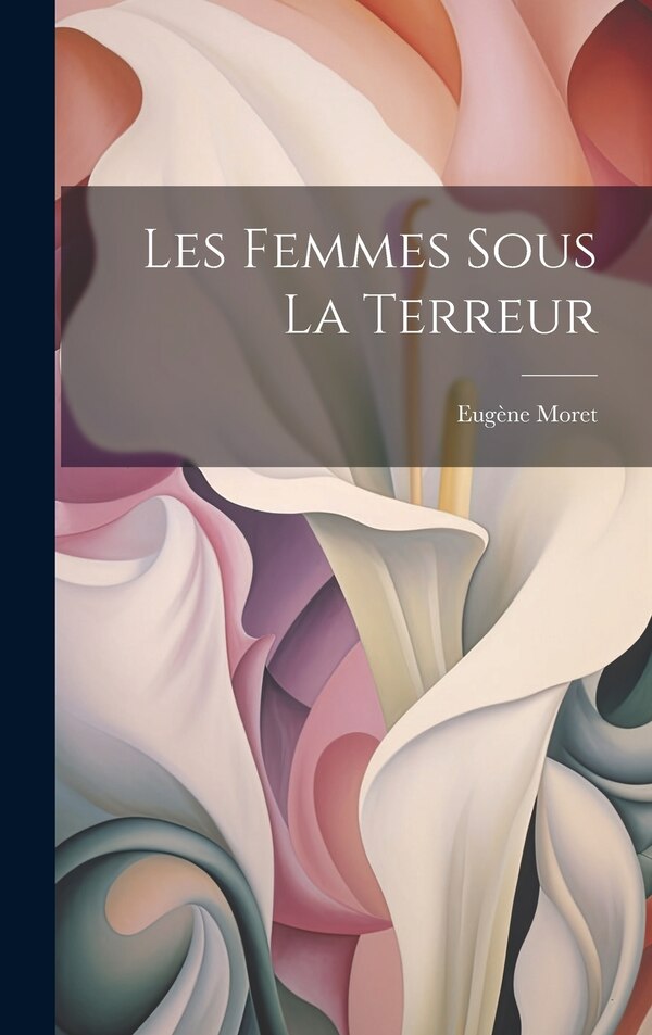 Les Femmes Sous La Terreur by Eugène Moret, Hardcover | Indigo Chapters