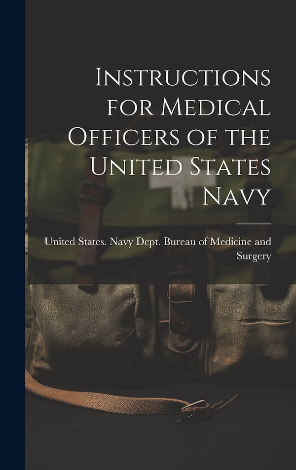 Instructions for Medical Officers of the United States Navy by United States Navy Dept Bureau of M, Hardcover | Indigo Chapters