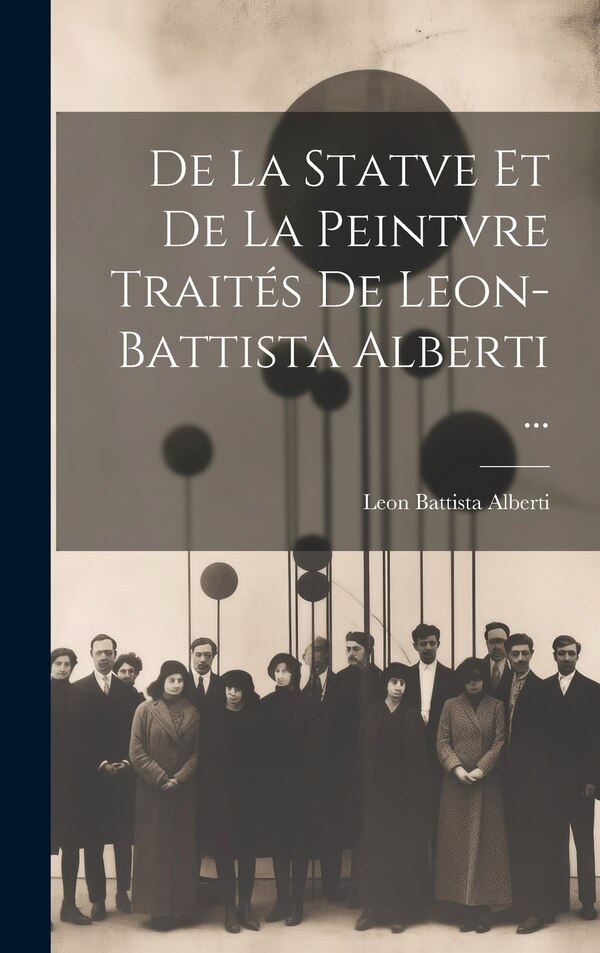 De La Statve Et De La Peintvre Traités De Leon-Battista Alberti . by Leon Battista Alberti, Hardcover | Indigo Chapters