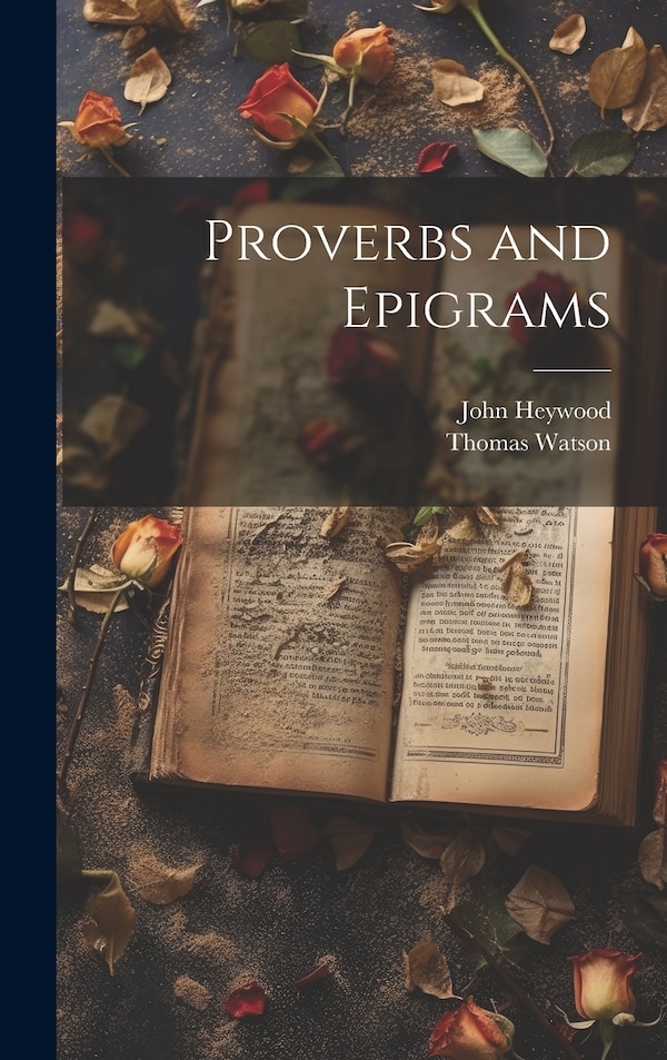 Proverbs and Epigrams by John Heywood, Hardcover | Indigo Chapters