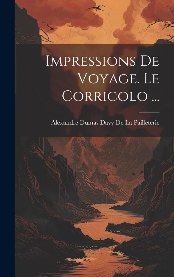Impressions De Voyage. Le Corricolo . by Alexandre Dumas Davy De La Pailleterie, Hardcover | Indigo Chapters