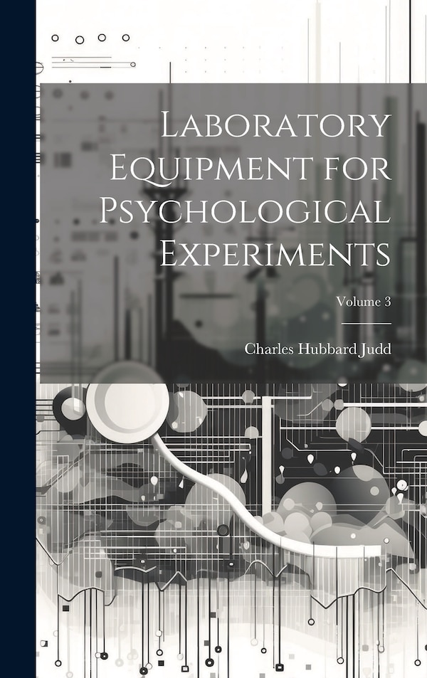 Laboratory Equipment for Psychological Experiments; Volume 3 by Charles Hubbard Judd, Hardcover | Indigo Chapters