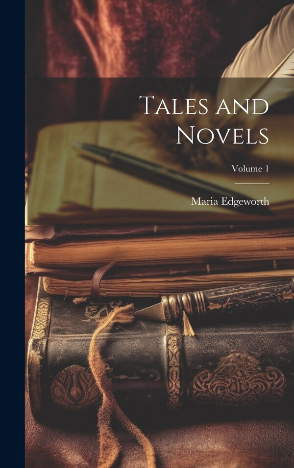 Tales and Novels; Volume 1 by Maria Edgeworth, Hardcover | Indigo Chapters