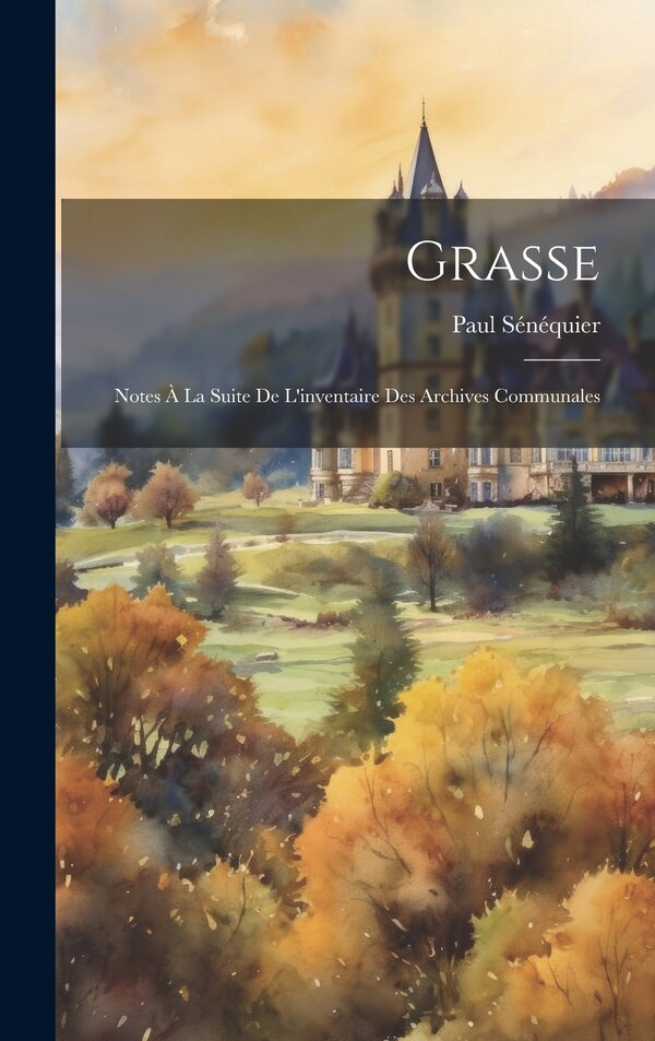 Grasse by Paul Sénéquier, Hardcover | Indigo Chapters