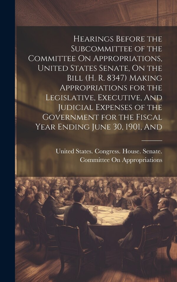 Hearings Before the Subcommittee of the Committee On Appropriations United States Senate On the Bill (H. R. 8347) Making Appropriations
