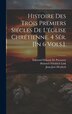 Histoire Des Trois Premiers Siécles De L'église Chrétienne. 4 Sér. [In 6 Vols.] by Patrick Proctor Alexander, Hardcover | Indigo Chapters