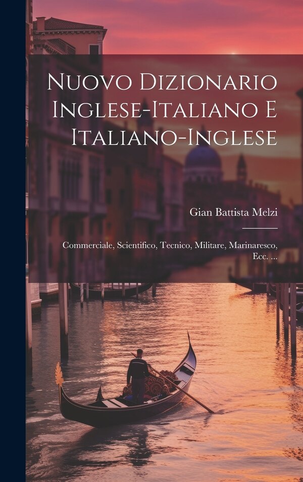 Nuovo Dizionario Inglese-Italiano E Italiano-Inglese by Gian Battista Melzi, Hardcover | Indigo Chapters