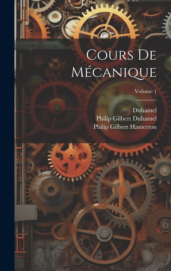 Cours De Mécanique; Volume 1 by Philip Gilbert Hamerton, Hardcover | Indigo Chapters