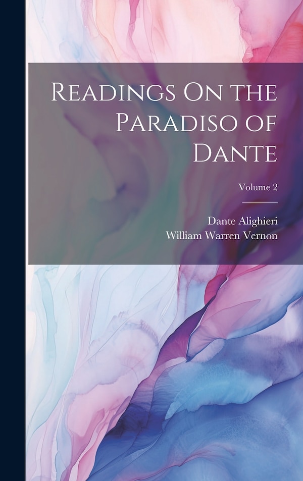 Readings On the Paradiso of Dante; Volume 2 by Dante Alighieri, Hardcover | Indigo Chapters