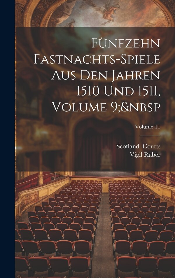 Fünfzehn Fastnachts-Spiele Aus Den Jahren 1510 Und 1511 Volume 9; Volume 11 by Vigil Raber, Hardcover | Indigo Chapters