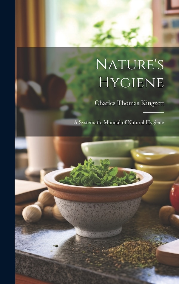 Nature's Hygiene by Charles Thomas Kingzett, Hardcover | Indigo Chapters