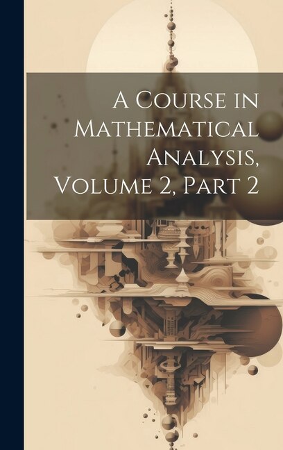 A Course in Mathematical Analysis Volume 2 part 2 by Anonymous, Hardcover | Indigo Chapters