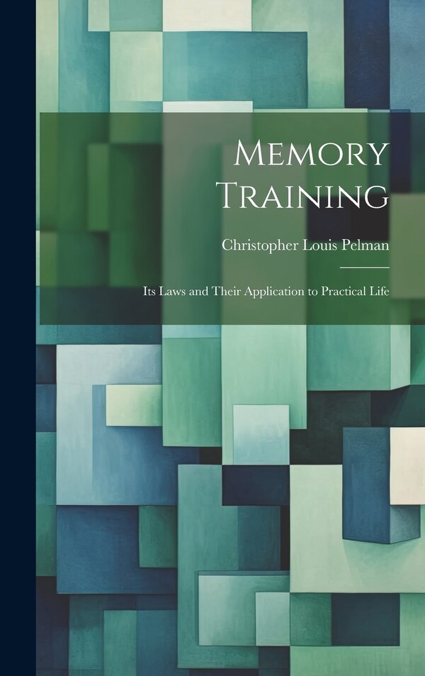 Memory Training by Christopher Louis Pelman, Hardcover | Indigo Chapters