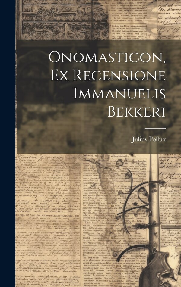 Onomasticon Ex Recensione Immanuelis Bekkeri by Julius Pollux, Hardcover | Indigo Chapters