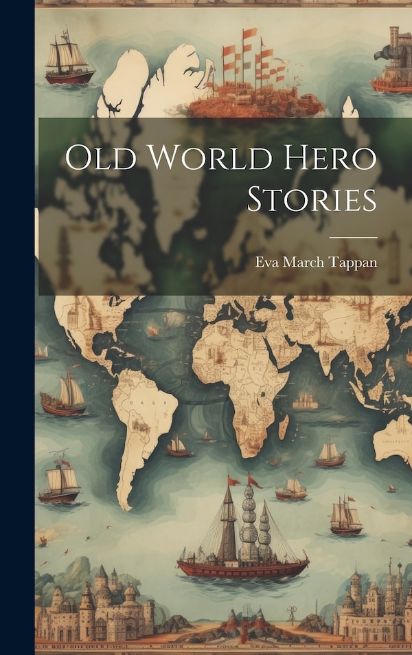 Old World Hero Stories by Eva March Tappan, Hardcover | Indigo Chapters