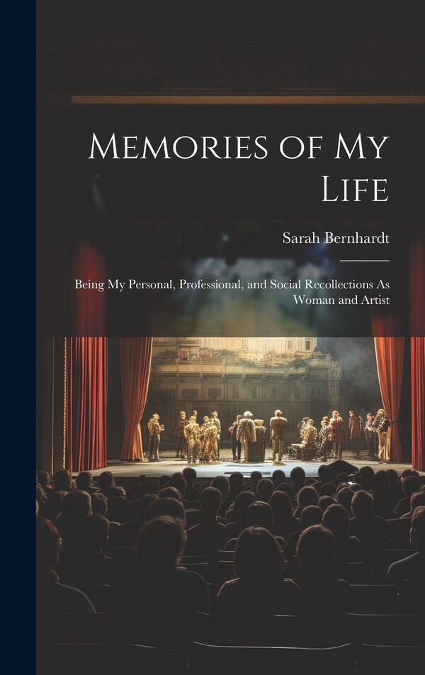 Memories of My Life by Sarah Bernhardt, Hardcover | Indigo Chapters