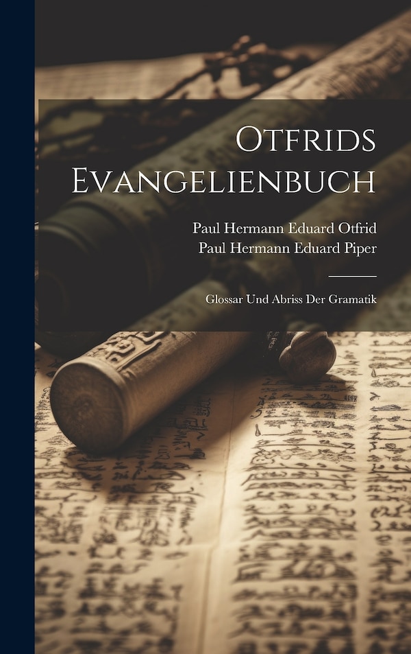 Otfrids Evangelienbuch by Paul Hermann Eduard Piper, Hardcover | Indigo Chapters