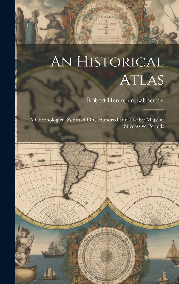 An Historical Atlas by Robert Henlopen Labberton, Hardcover | Indigo Chapters