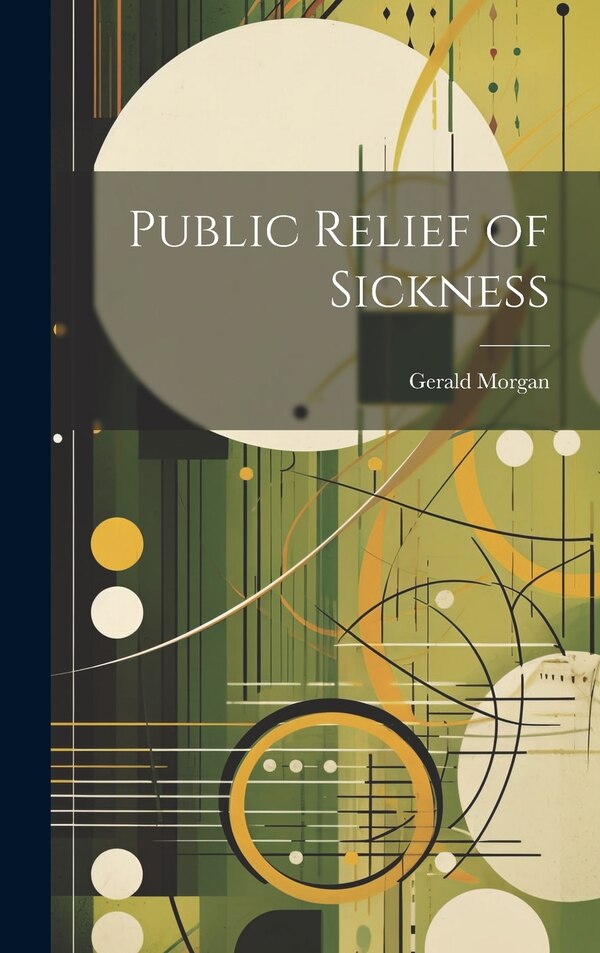 Public Relief of Sickness by Gerald Morgan, Hardcover | Indigo Chapters