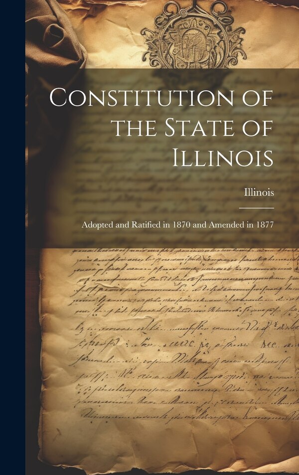 Constitution of the State of Illinois, Hardcover | Indigo Chapters