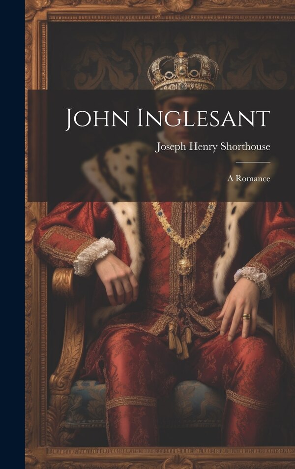 John Inglesant by Joseph Henry Shorthouse, Hardcover | Indigo Chapters