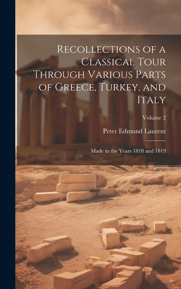 Recollections of a Classical Tour Through Various Parts of Greece Turkey and Italy by Peter Edmund Laurent, Hardcover | Indigo Chapters